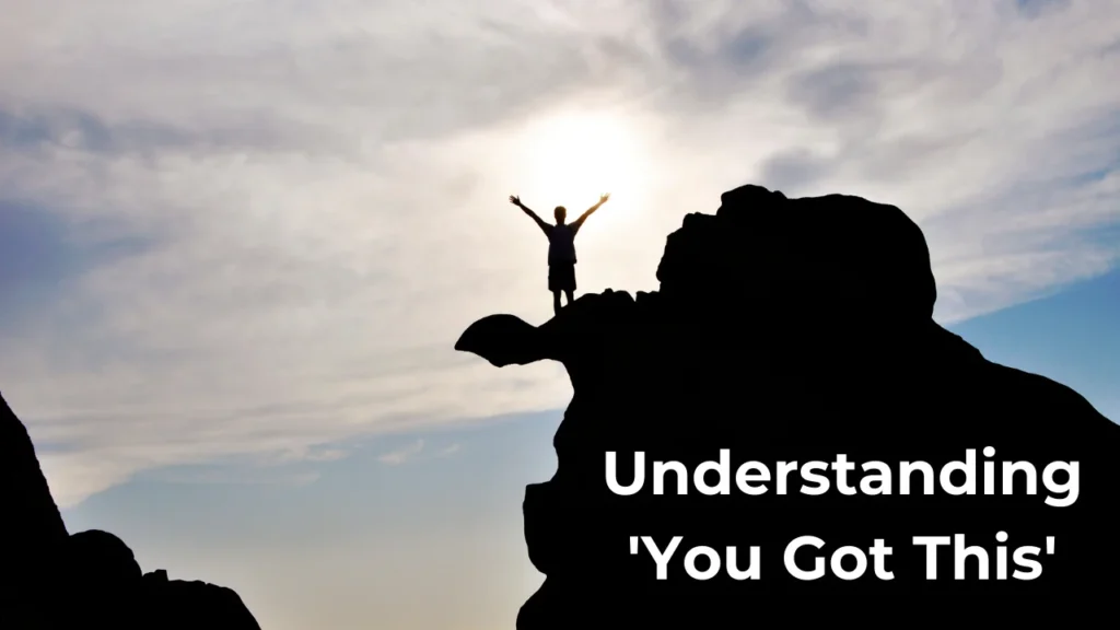 Understanding 'You Got This'