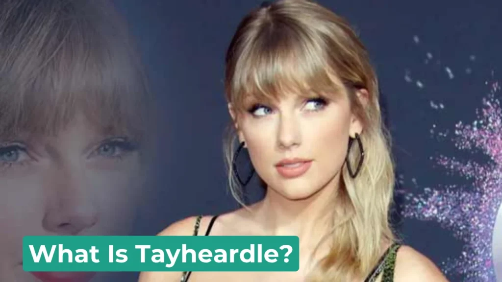 What Is Tayheardle?